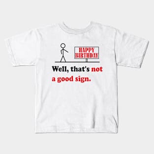 Getting Old Sarcastic Quote & Great Sense Of Humor Saying Not A Good Sign Funny Birthday Gift Kids T-Shirt